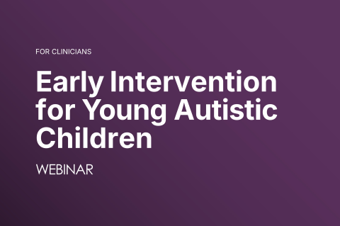 Early Intervention for Young Autistic Children: What the Evidence Tells Us (On Demand)