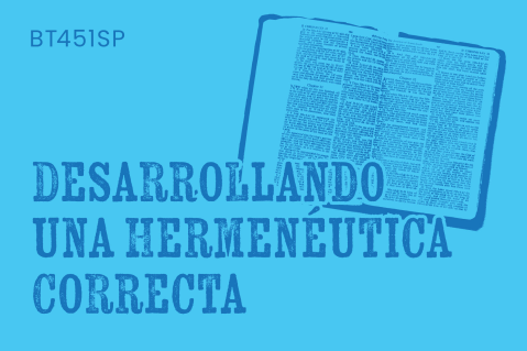 Desarrollando una Hermenéutica Correcta - Dr. Ian A. H. Bond (BT451SP)