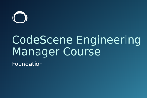 CodeScene Foundation Course for Engineering Managers