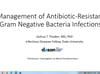 Management of Antibiotic-Resistant Gram-Negative Bacteria Infections
