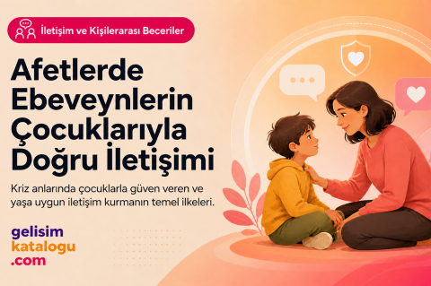Afetlerde Ebeveynlerin Çocuklarıyla Doğru İletişimi