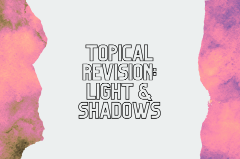6A2 - Revision: Light & Shadows (S6A2)