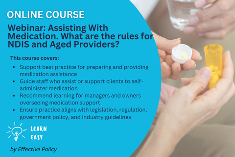 Webinar: Assisting With Medication. What are the rules for NDIS and Aged Providers? (WEB-309)
