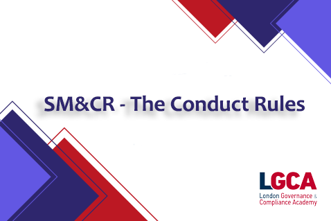 SM&CR — The Conduct Rules (SM&CRLGCA)