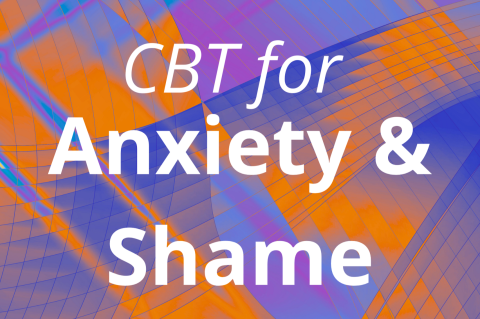 CBT For Anxiety and Shame (2 CEs)