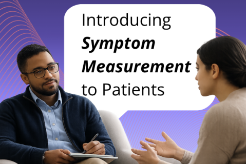 On-Demand Deliberate Practice Skill 1 (testing): Introducing Symptom Measurement to Patients