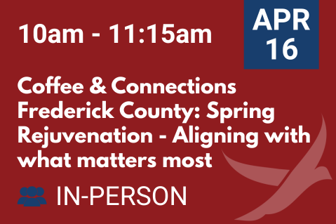 APR 16 Coffee & Connections Frederick County: Spring Rejuvenation - Aligning with what matters most (20260416)