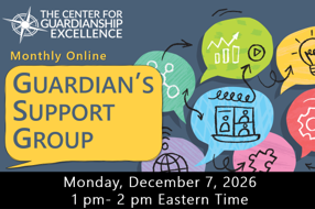 Guardianship Support Group | December 7, 2026