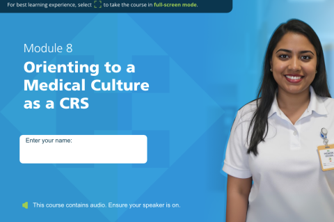 Module 8 orienting to a Medical Culture as a CRS