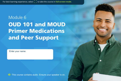 Module 6 OUD 101 and MOUD Primer: Medications and Peer Support