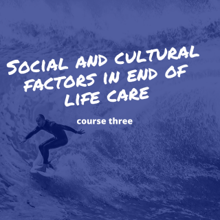 Course Three: Social and Cultural Factors in End of life care (HC003)