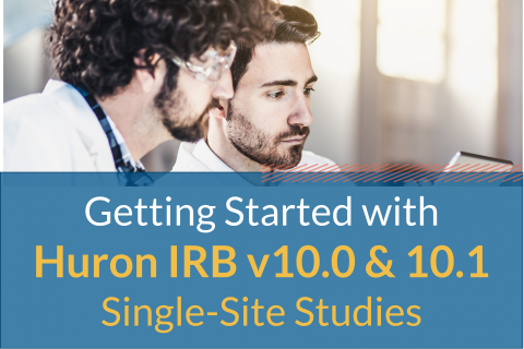 Getting Started with Huron IRB v10.0 and 10.1 Single-Site Studies (609)