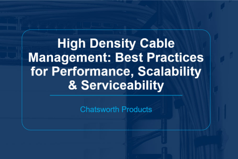 High Density Cable Management: Best Practices for Performance, Scalability & Serviceability