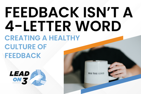 Feedback Isn’t a 4-Letter Word: Creating a Healthy Culture of Feedback