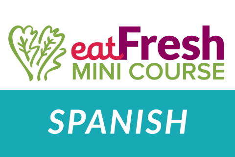 EatFresh.org Mini Course (Spanish) (EFMC-SP)
