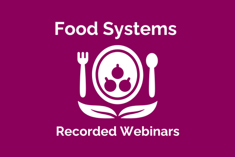 Food Systems Recorded Webinars