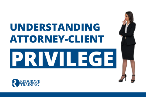 Understanding Attorney-Client Privilege