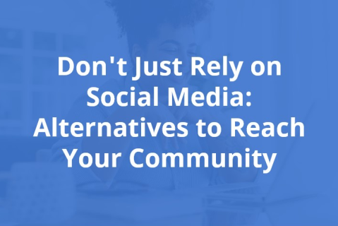 Don't Just Rely on Social Media: Alternatives to Reach Your Community (112-sub)