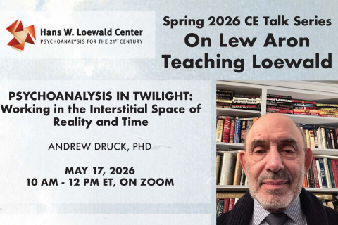 May 17, 2026: On Lew Aron Teaching Loewald Part III