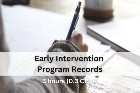 Early Intervention Program Records - 3 hours (0.3 CEUs)