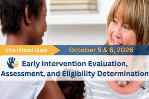 LIVE October 2026: EI Evaluation, Assessment, & Eligibility Determination