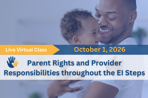 LIVE Oct. 2026: Parent Rights and Provider Responsibilities throughout the Early Intervention Steps
