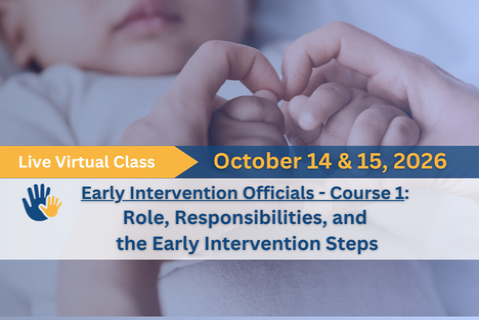 LIVE Oct. 2026: Early Intervention Officials - Course 1:  Role, Responsibilities, and the EI Steps