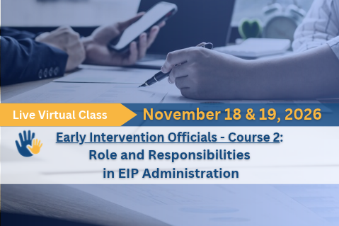 LIVE Nov. 2026: Early Intervention Officials-Course 2: Role & Responsibilities in EIP Administration