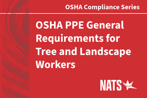 NATS K-10:  OSHA Personal Protective Equipment General Requirements for Tree and Landscape Workers