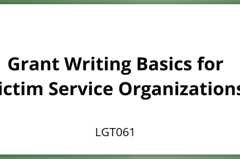 LGT061 - Grant Writing Basics for Victim Service Organizations (LGT061)