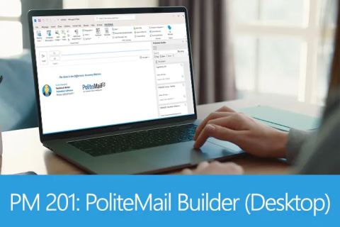 PM 201: PoliteMail Builder for the Desktop