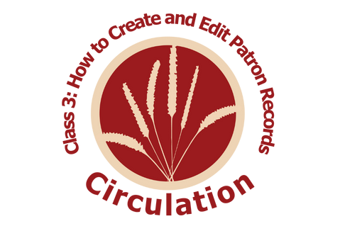 Circulation, Class 3: How to Create and Edit Patron Records (CS003)