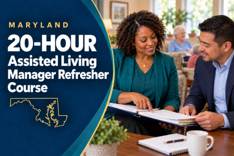 COMING SOON   Maryland 20-Hour Assisted Living Manager Refresher Course