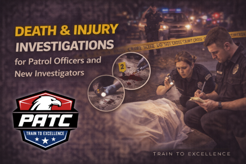 Death & Injury Investigations for Patrol Officers and New Investigators