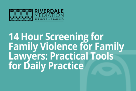 14 Hour Screening for Family Violence for Family Lawyers: Practical Tools for Daily Practice (RML-IPV003-14)