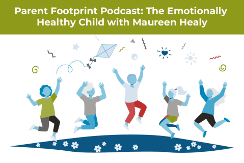 Parent Footprint Podcast: The Emotionally Healthy Child with Maureen Healy [.75 hours]