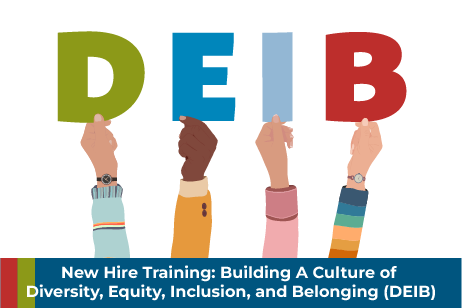 New Hire Training: Building A Culture of Diversity, Equity, Inclusion, and Belonging (DEIB)