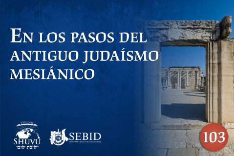 En los pasos del antiguo judaísmo mesiánico (dr-103)