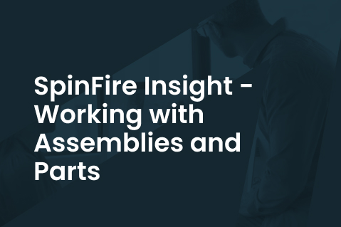 Spinfire - Working with Assemblies and Parts