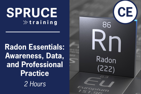 Radon Essentials: Awareness, Data, and Professional Practice SPRUCE-431 (2hr) (431-26)