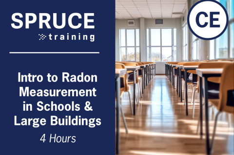 Intro to Radon Measurement In Schools and Large Buildings 4hr SPRUCE414 (Spruce-414)
