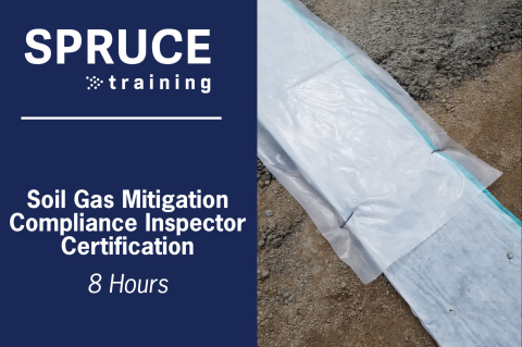 Soil Gas Mitigation Compliance Inspector Certification (SGM-CI) 8hr SPRUCE8006 (NRPP 8006)