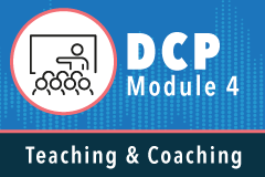 DCP Module 04: Teaching & Coaching Skills for Non-DCP Participants (NonDCPModule4)