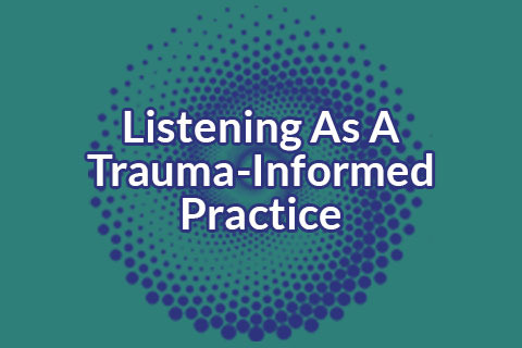 M07 Listening As A Trauma-Informed Practice (TICC-H2-M07)