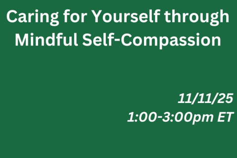 11/11/25 - Caring for Yourself through Mindful Self-Compassion (K25 001) 11/11/25 - Caring for Yourself through Mindful Self-Compassion (K25 001)