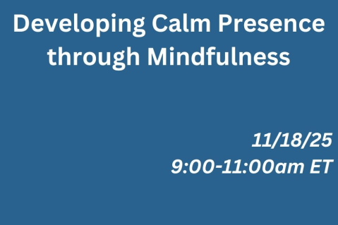 11/18/25 - Developing Calm Presence through Mindfulness (K25 002) 11/18/25 - Developing Calm Presence through Mindfulness (K25 002)