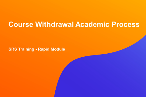 SRS Rapid Module : Course Withdrawal Academic Process