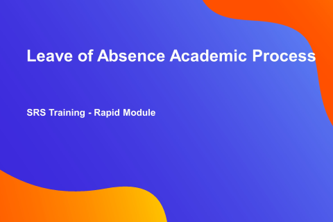 SRS Rapid Module : Leave of Absence Academic Process