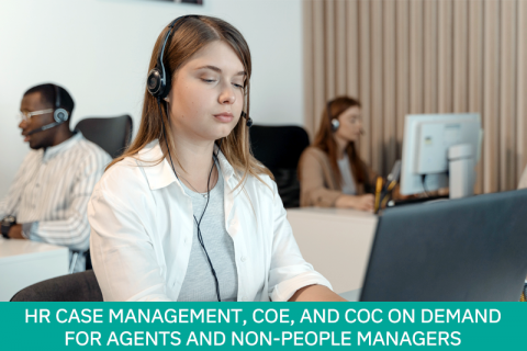 HR Case Management, COE, and COC on Demand (for Agents and Non-people Managers)