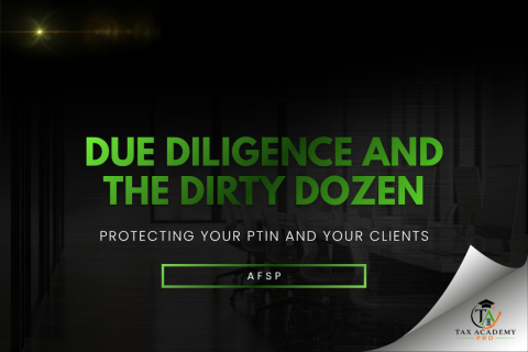 DUE DILIGENCE AND THE DIRTY DOZEN: PROTECTING YOUR PTIN AND YOUR CLIENTS (002-AFSP-MC)